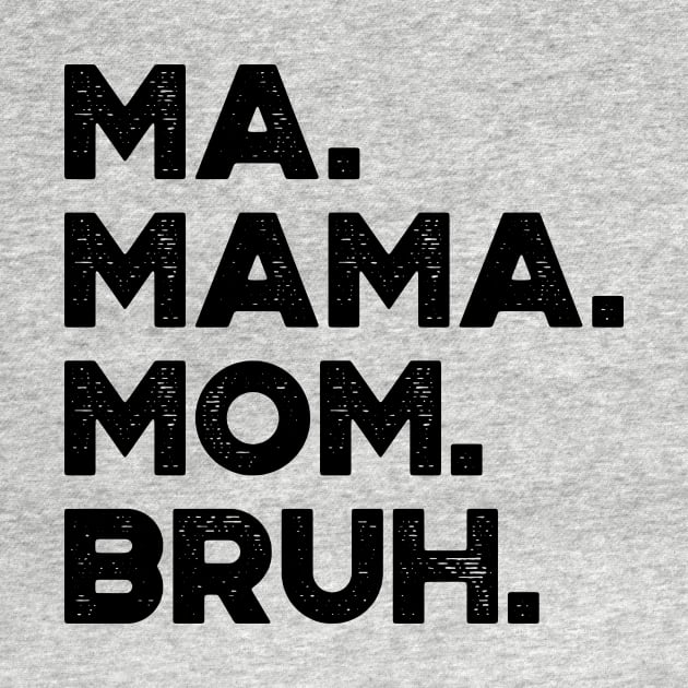 Ma Mama Mom Bruh Funny Mother's Day by truffela